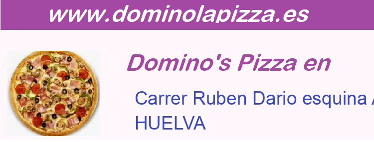 Dominos Pizza Carrer Ruben Dario esquina Avenida Andalucia S/N , HUELVA